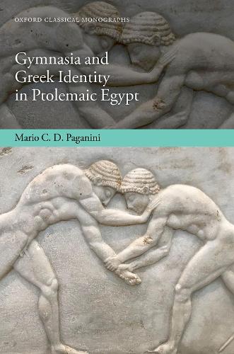 Бумажная книга «Gymnasia and Greek Identity in Ptolemaic Egypt», автор Марио К. Д. Паганини - фото №1
