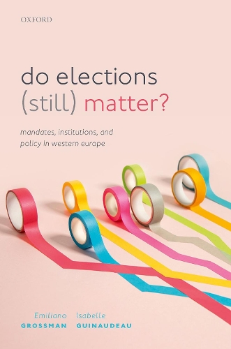 Бумажная книга «Do Elections (Still) Matter?: Mandates, Institutions, and Policies in Western Europe», авторов Эмилиано Гроссман, Изабель Гинодо - фото №1