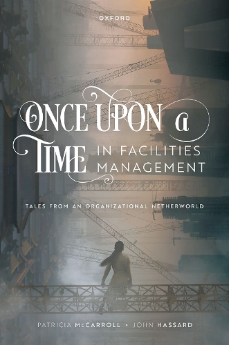 Паперова книга «Once Upon a Time in Facilities Management: Tales from an Organizational Netherworld», авторів Джон Хассард, Патриція МакКерролл - фото №1