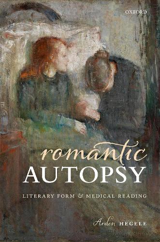 Паперова книга «Romantic Autopsy: Literary Form and Medical Reading», автор Арден Хегеле - фото №1