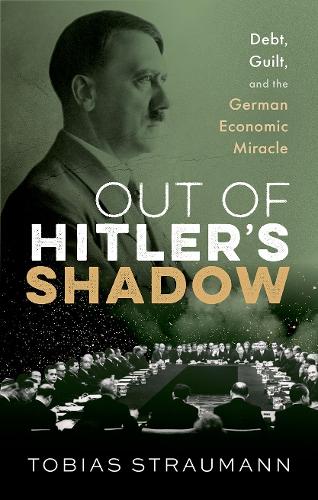 Бумажная книга «Out of Hitler's Shadow: Debt, Guilt, and the German Economic Miracle», автор Тобиас Штрауман - фото №1