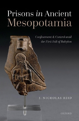 Паперова книга «Prisons in Ancient Mesopotamia: Confinement and Control until the First Fall of Babylon», автор Дж. Ніколас Рід - фото №1