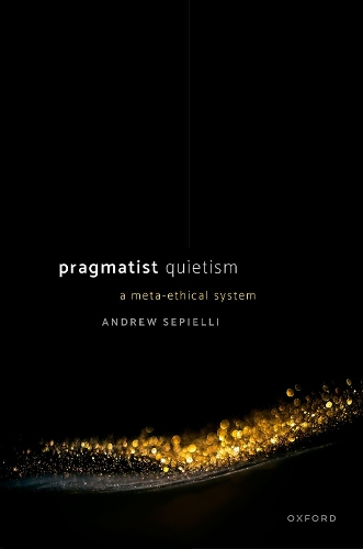 Бумажная книга «Pragmatist Quietism: A Meta-Ethical System», автор Эндрю Сепиелли - фото №1