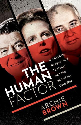 Бумажная книга «The Human Factor: Gorbachev, Reagan, and Thatcher and the End of the Cold War», автор Арчи Браун - фото №1