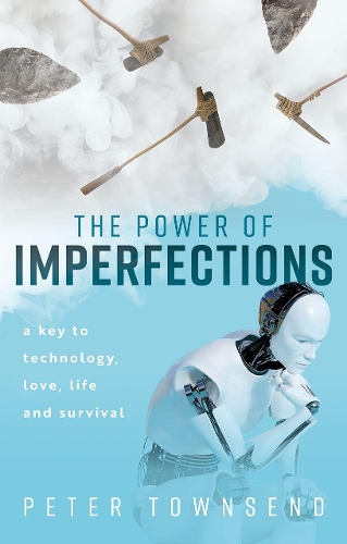 Бумажная книга «The Power of Imperfections: A Key to Technology, Love, Life and Survival», автор Питер Таунсенд - фото №1