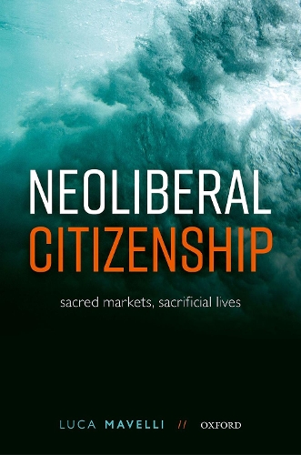 Бумажная книга «Neoliberal Citizenship: Sacred Markets, Sacrificial Lives», автор Лука Мавелли - фото №1