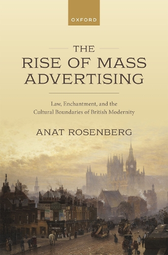 Бумажная книга «The Rise of Mass Advertising: Law, Enchantment, and the Cultural Boundaries of British Modernity», автор Анат Розенберг - фото №1