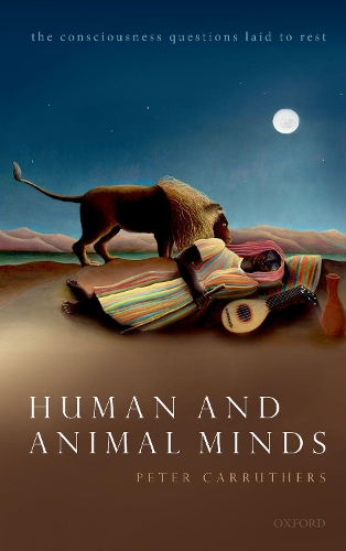 Бумажная книга «Human and Animal Minds: The Consciousness Questions Laid to Rest», автор Питер Каррутерс - фото №1