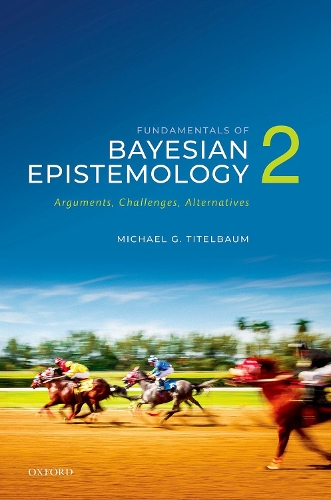 [object Object] «Fundamentals of Bayesian Epistemology 2: Arguments, Challenges, Alternatives», автор Майкл Г. Тітельбаум - фото №1