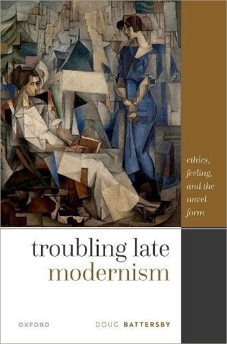 Бумажная книга «Troubling Late Modernism: Ethics, Feeling, and the Novel Form», автор Даг Баттерсби - фото №1