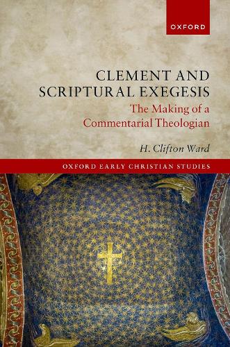 Бумажная книга «Clement and Scriptural Exegesis: The Making of a Commentarial Theologian», автор Х. Клифтон Уорд - фото №1