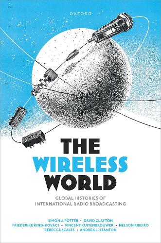 Паперова книга «The Wireless World: Global Histories of International Radio Broadcasting», авторів Андреа Стентон, Девід Клейтон, Фрідеріке Кінд-Ковач - фото №1