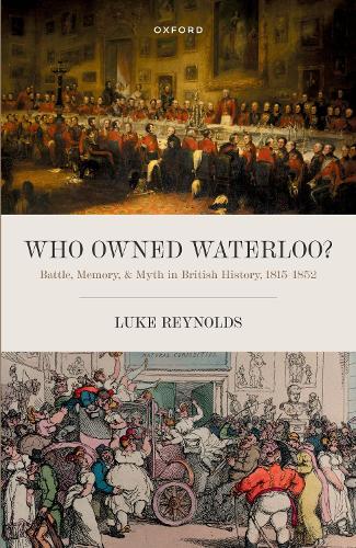 Бумажная книга «Who Owned Waterloo?: Battle, Memory, and Myth in British History, 1815-1852», автор Люк Рейнольдс - фото №1