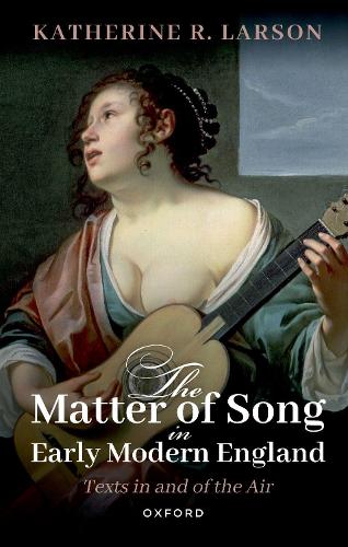 Паперова книга «The Matter of Song in Early Modern England: Texts in and of the Air», автор Кетрін Р. Ларсон - фото №1