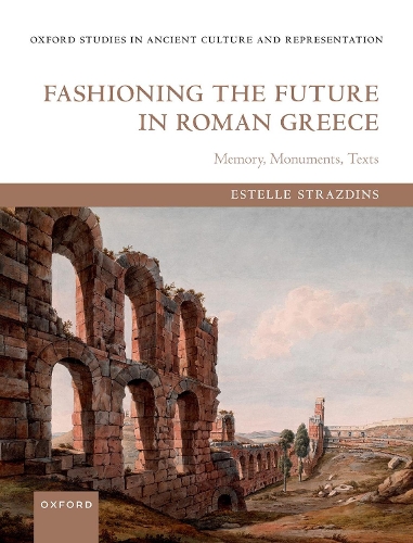 Бумажная книга «Fashioning the Future in Roman Greece: Memory, Monuments, Texts», автор Эстель Страздинс - фото №1