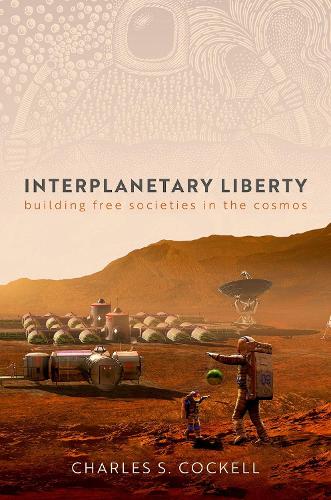 Бумажная книга «Interplanetary Liberty: Building Free Societies in the Cosmos», автор Чарльз С. Кокелл - фото №1
