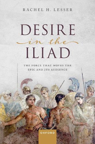 Паперова книга «Desire in the Iliad: The Force That Moves the Epic and Its Audience», автор Рейчел Х. Лессер - фото №1