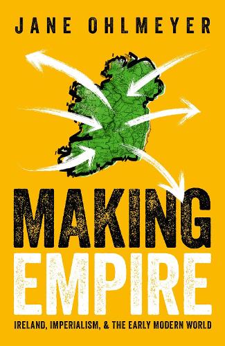 Паперова книга «Making Empire: Ireland, Imperialism, and the Early Modern World», автор Джейн Ольмайєр - фото №1