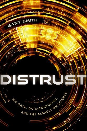 Паперова книга «Distrust: Big Data, Data-Torturing, and the Assault on Science», автор Ґері Сміт - фото №1