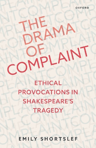 Бумажная книга «The Drama of Complaint: Ethical Provocations in Shakespeare's Tragedy», автор Эмили Шортслеф - фото №1