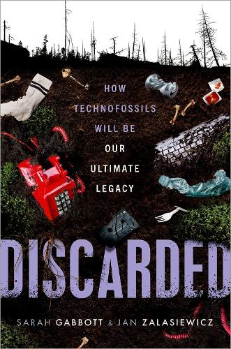 Бумажная книга «Discarded: How Technofossils Will be Our Ultimate Legacy», авторов Ян Заласевич, Сара Гэббот - фото №1