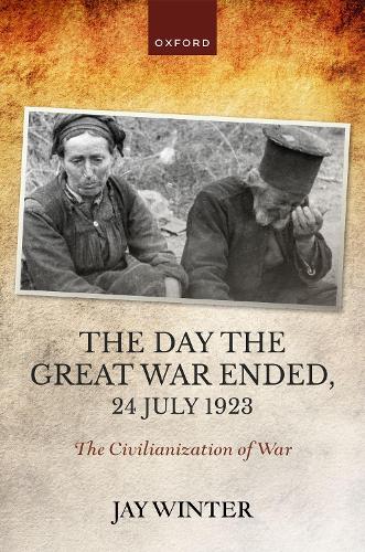 Бумажная книга «The Day the Great War Ended, 24 July 1923: The Civilianization of War», автор Джей Винтер - фото №1