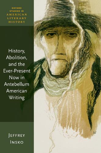 Бумажная книга «History, Abolition, and the Ever-Present Now in Antebellum American Writing», автор Джеффри Инско - фото №1