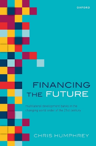 Бумажная книга «Financing the Future: Multilateral Development Banks in the Changing World Order of the 21st Century», автор Крис Хамфри - фото №1