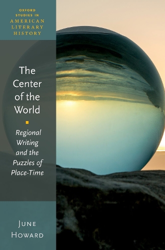 Бумажная книга «The Center of the World: Regional Writing and the Puzzles of Place-Time», автор Джун Ховард - фото №1