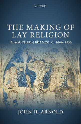 Бумажная книга «The Making of Lay Religion in Southern France, c. 1000-1350», автор Джон Х. Арнольд - фото №1