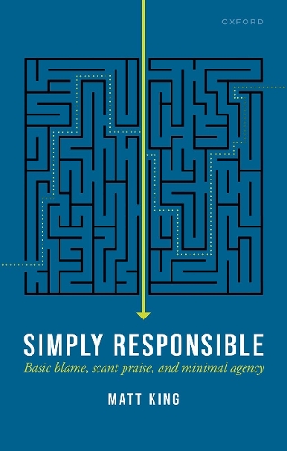 Бумажная книга «Simply Responsible: Basic Blame, Scant Praise, and Minimal Agency», автор Мэтт Кинг - фото №1