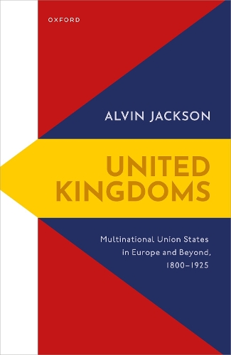 Бумажная книга «United Kingdoms: Multinational Union States in Europe and Beyond, 1800-1925», автор Элвин Джексон - фото №1
