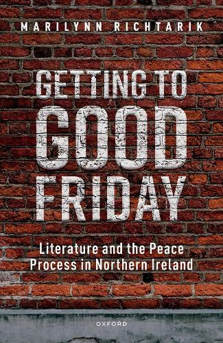 Бумажная книга «Getting to Good Friday: Literature and the Peace Process in Northern Ireland», автор Мэрилинн Рихтарик - фото №1