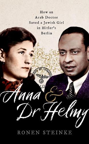 Паперова книга «Anna and Dr Helmy: How an Arab Doctor Saved a Jewish Girl in Hitler's Berlin», автор Ронен Штайнке - фото №1