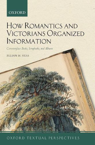 Бумажная книга «How Romantics and Victorians Organized Information: Commonplace Books, Scrapbooks, and Albums», автор Джиллиан М. Хесс - фото №1