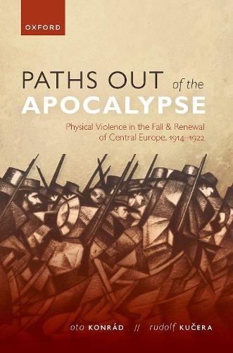 Бумажная книга «Paths out of the Apocalypse: Physical Violence in the Fall and Renewal of Central Europe, 1914-1922», авторов Ота Конрад, Рудольф Кучера - фото №1
