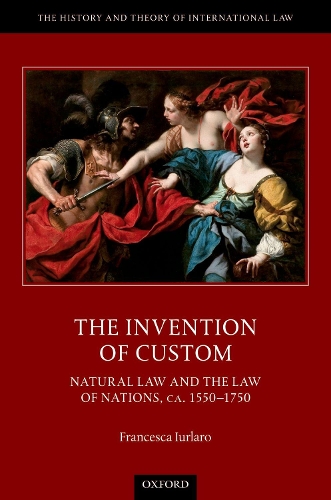 Бумажная книга «The Invention of Custom: Natural Law and the Law of Nations, ca. 1550-1750», автор Франческа Иурларо - фото №1