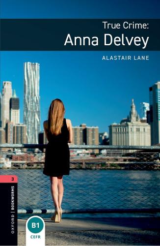 [object Object] «Oxford Bookworms Library: Level 3: True Crime: Anna Delvey: Graded readers for secondary and adult learners», автор Аластер Лейн - фото №1