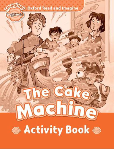 [object Object] «Oxford Read and Imagine: Beginner:: The Cake Machine activity book», автор Пол Шиптон - фото №1