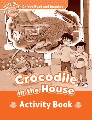 [object Object] «Oxford Read and Imagine: Beginner:: Crocodile In The House activity book», автор Пол Шиптон - фото №1