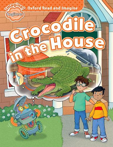 [object Object] «Oxford Read and Imagine: Beginner:: Crocodile in the House», автор Пол Шиптон - фото №1
