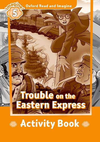 [object Object] «Oxford Read and Imagine: Level 5: Trouble on the Eastern Express Activity Book», автор Пол Шиптон - фото №1