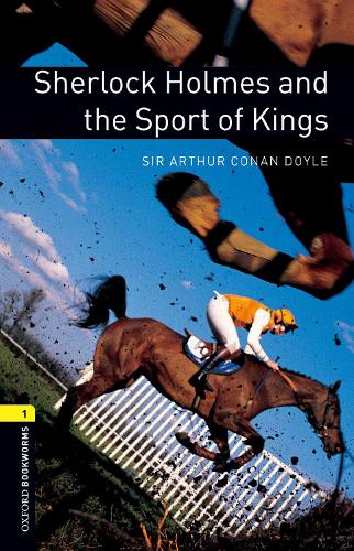 Паперова книга «Oxford Bookworms Library: Level 1:: Sherlock Holmes and the Sport of Kings», автор Артур Конан Дойл - фото №1