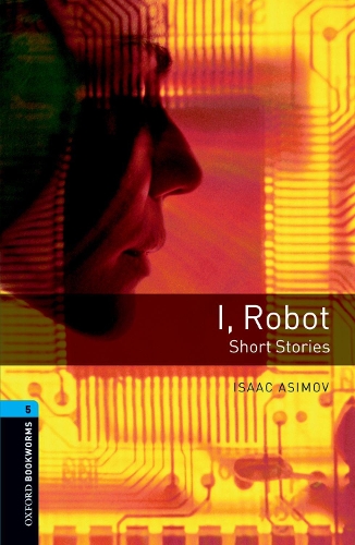 Бумажная книга «Oxford Bookworms Library: Level 5:: I, Robot - Short Stories», автор Айзек Азимов - фото №1