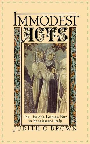 Бумажная книга «Immodest Acts: The Life of a Lesbian Nun in Renaissance Italy», автор Джудит К. Браун - фото №1