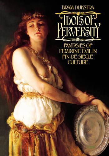 Бумажная книга «Idols of Perversity: Fantasies of Feminine Evil in Fin-de-Siècle Culture», автор Брэм Дийкстра - фото №1