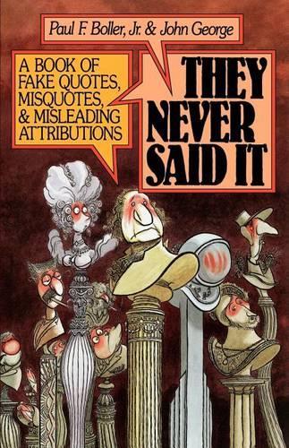 Бумажная книга «They Never Said It: A Book of Fake Quotes, Misquotes, and Misleading Attributions», авторов Джон Джордж, Пол Ф. Боллер - фото №1