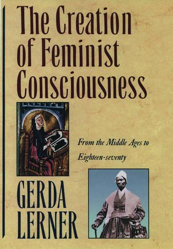 Бумажная книга «The Creation of Feminist Consciousness: From the Middle Ages to Eighteen-Seventy», автор Герда Лернер - фото №1