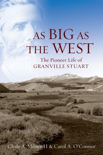Паперова книга «As Big as the West: The Pioneer Life of Granville Stuart», авторів Керол А. О'Коннор, Клайд А. Мільнер II - фото №1