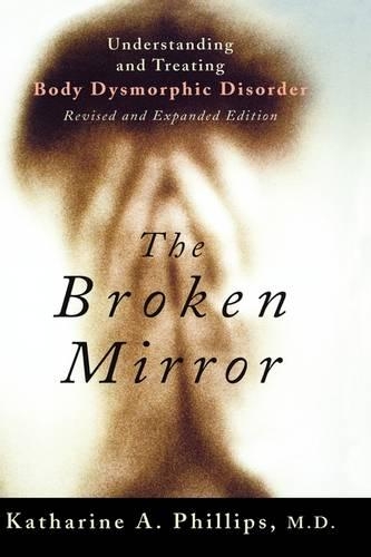 Паперова книга «The Broken Mirror: Understanding and Treating Body Dysmorphic Disorder», автор Катаріна А. Філліпс - фото №1